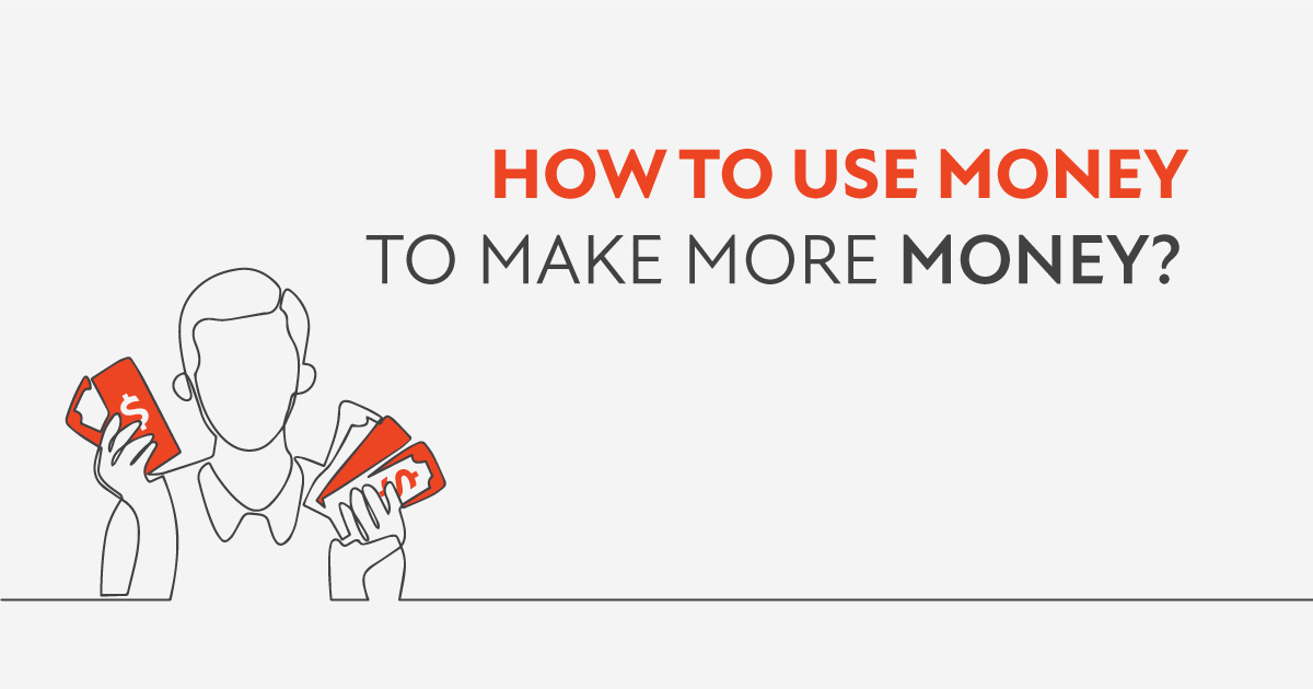 How to use money to make more money