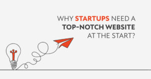 Why Startups Need a Top-Notch Website